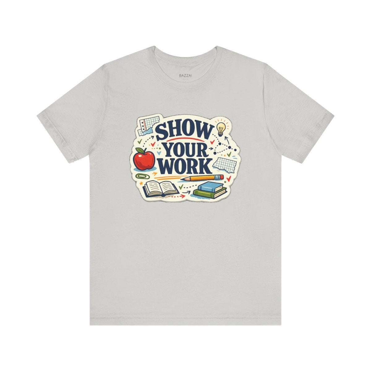 Teacher Life T-Shirt — Show Your Work — t-shirt design
