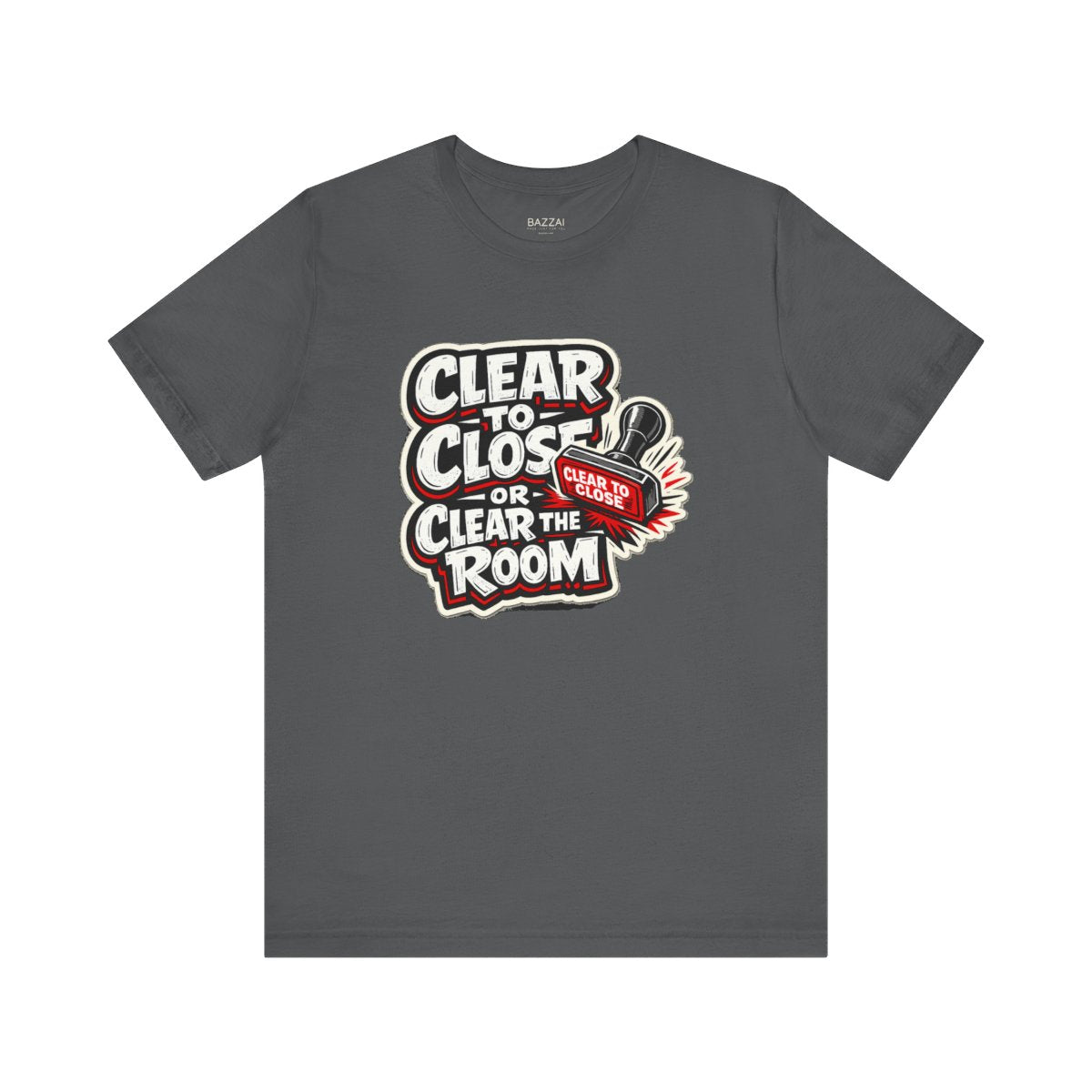 Funny Mortgage T-Shirt — Clear to Close or Clear the Room — mortgage t-shirt design