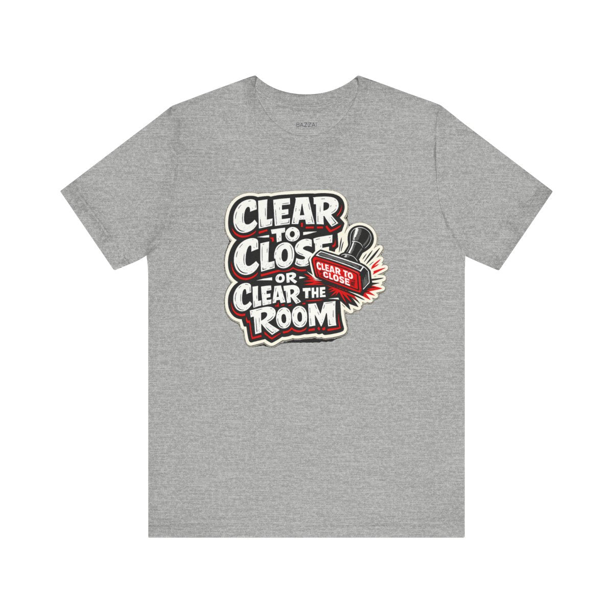 Funny Mortgage T-Shirt — Clear to Close or Clear the Room — mortgage t-shirt design