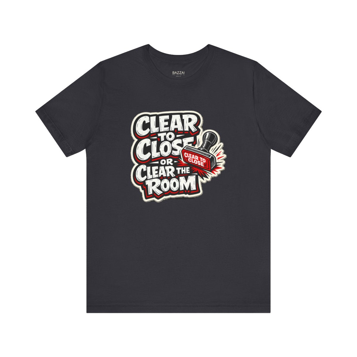 Funny Mortgage T-Shirt — Clear to Close or Clear the Room — mortgage t-shirt design