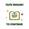 CUTE ENOUGH TO CONTINUE
