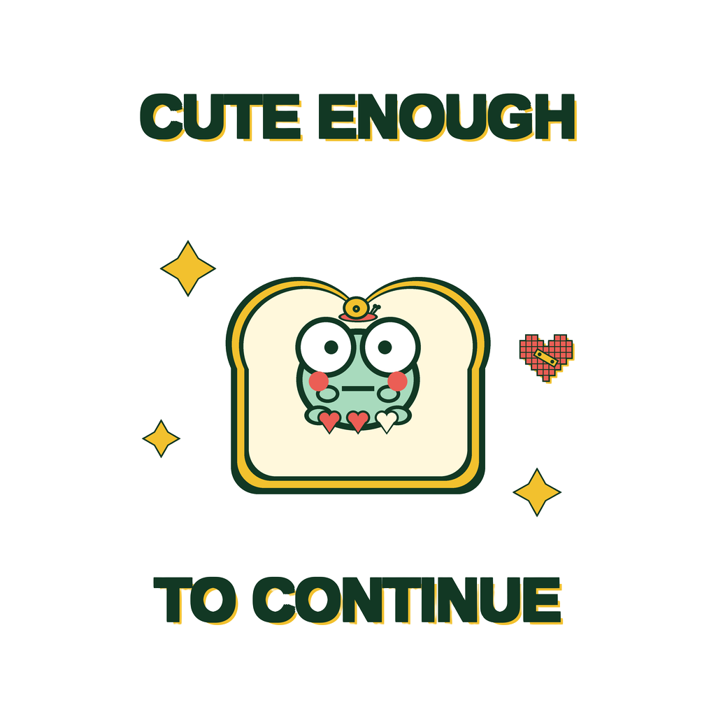 CUTE ENOUGH TO CONTINUE