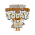 Currently Underqualified For Today