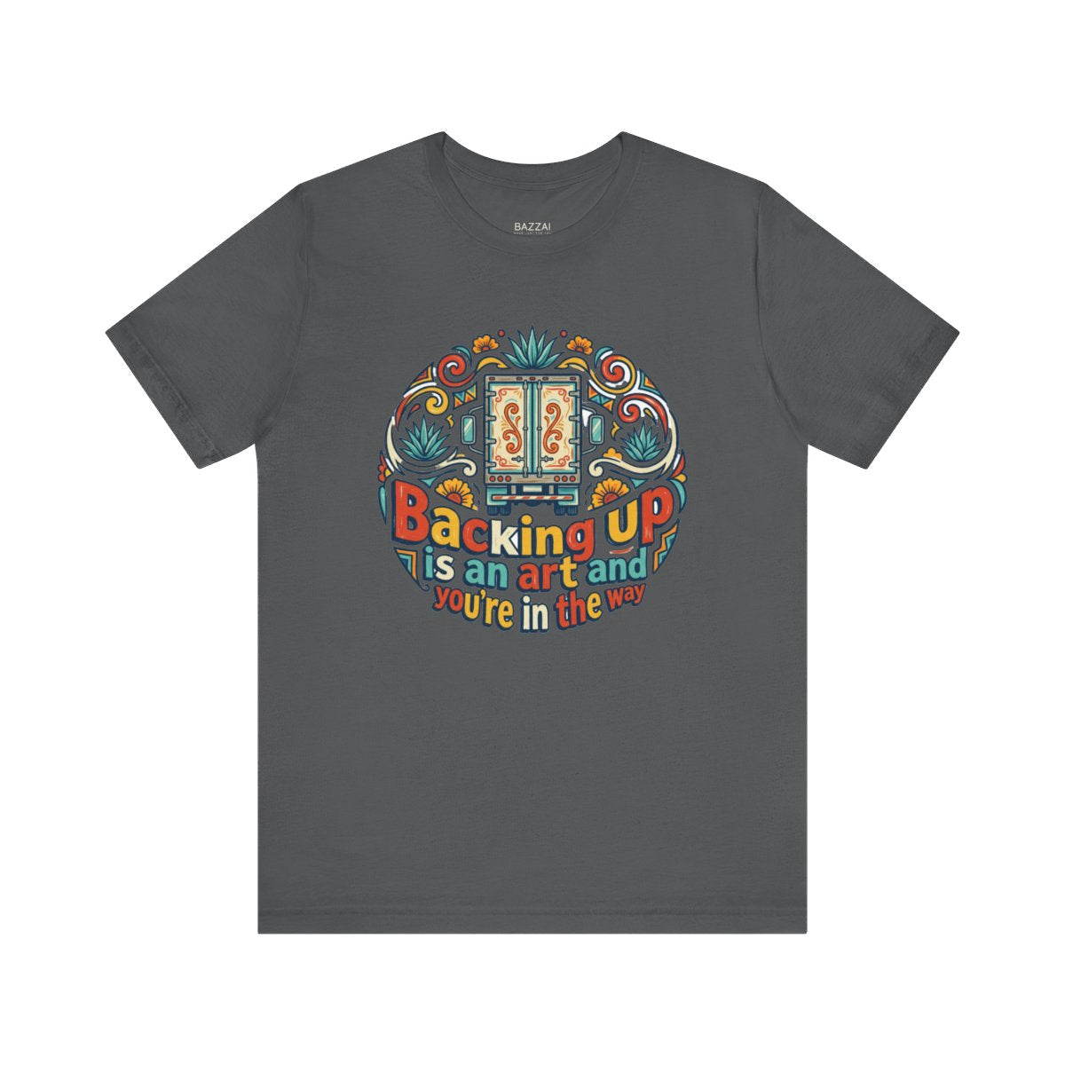 Funny Trucker T-Shirt — Backing Up Is an Art and You're in the Way — t-shirt design