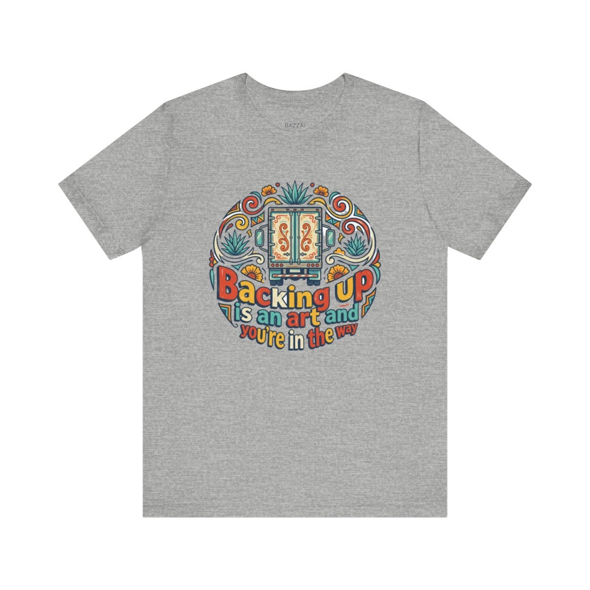 Funny Trucker T-Shirt — Backing Up Is an Art and You're in the Way — t-shirt design