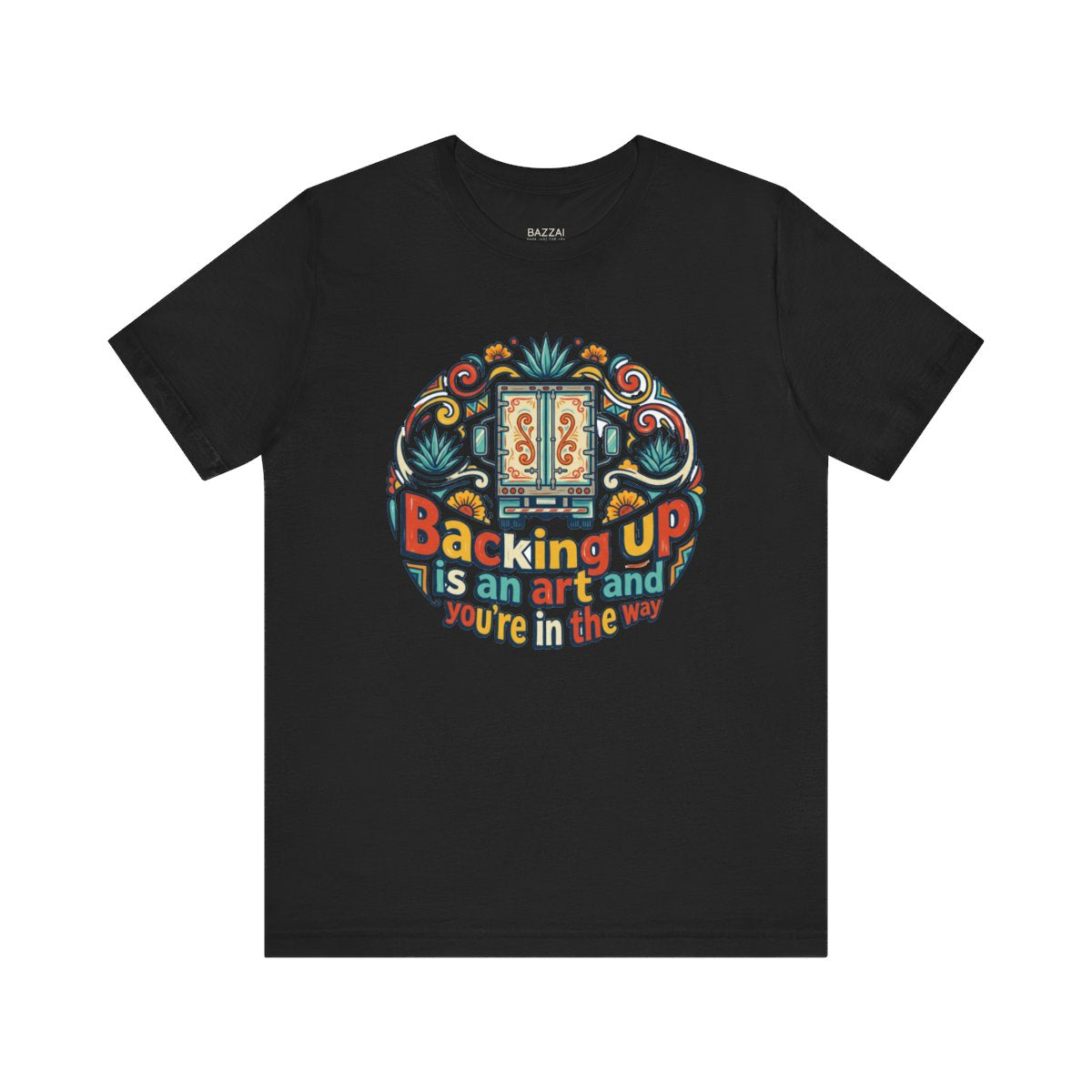 Funny Trucker T-Shirt — Backing Up Is an Art and You're in the Way — t-shirt design