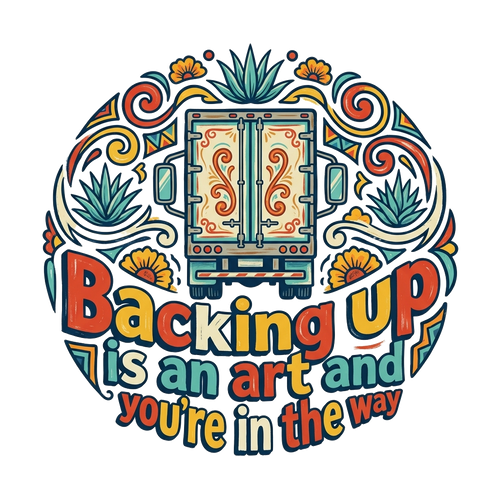 Backing up is an art and you're in the way