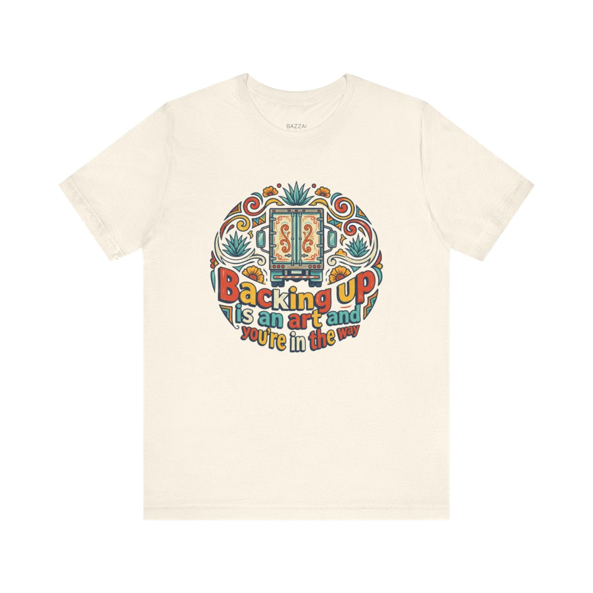 Funny Trucker T-Shirt — Backing Up Is an Art and You're in the Way — t-shirt design