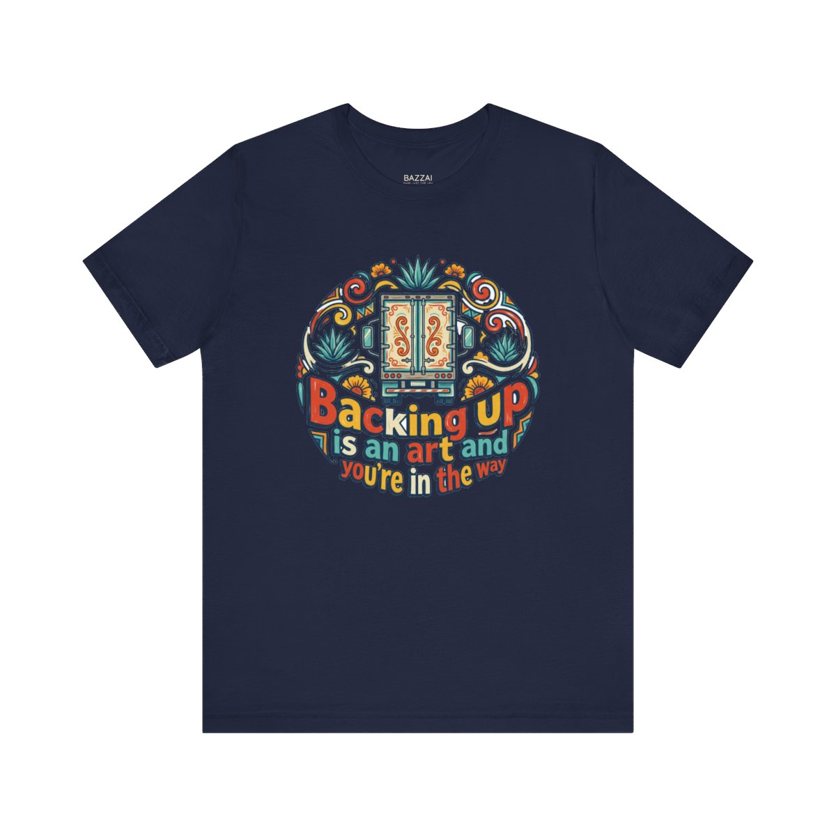 Funny Trucker T-Shirt — Backing Up Is an Art and You're in the Way — t-shirt design