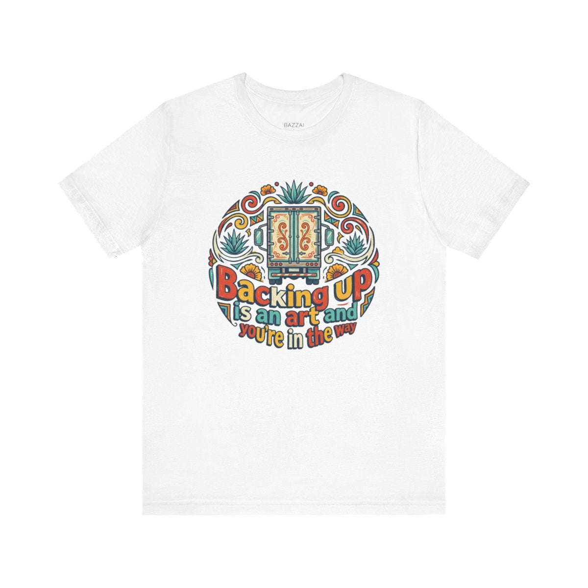 Funny Trucker T-Shirt — Backing Up Is an Art and You're in the Way — t-shirt design