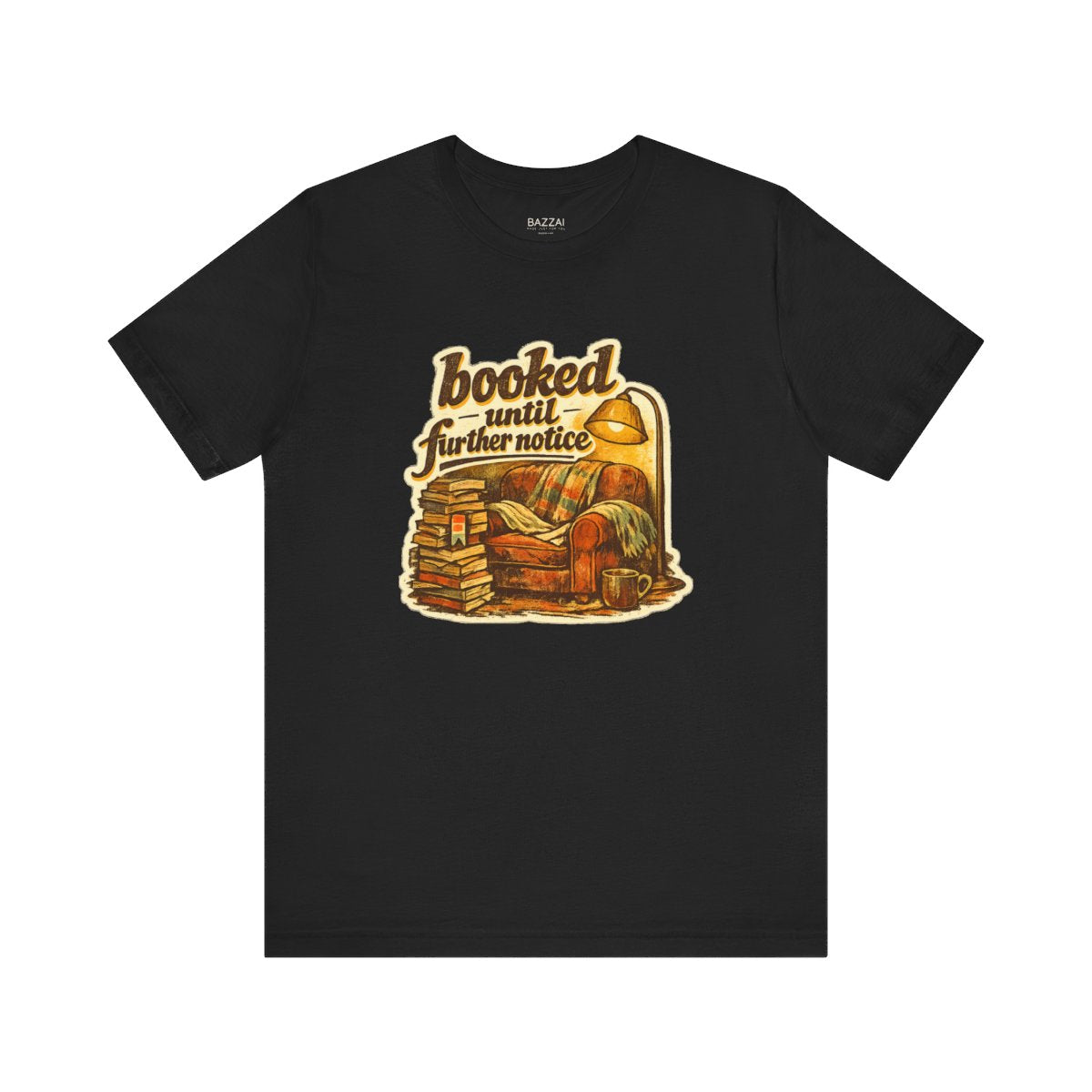 Bookish Gift T-Shirt — Booked Until Further Notice — books t-shirt design by Margaux