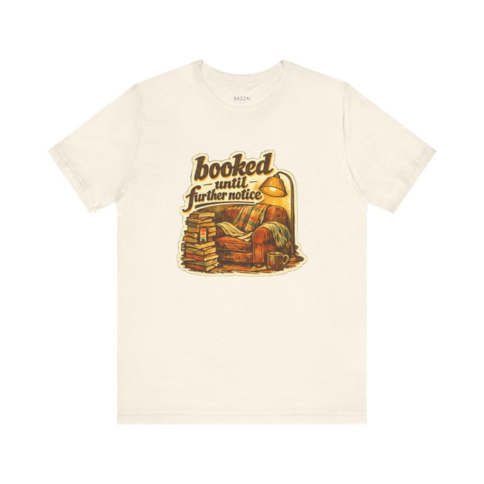 Bookish Gift T-Shirt — Booked Until Further Notice