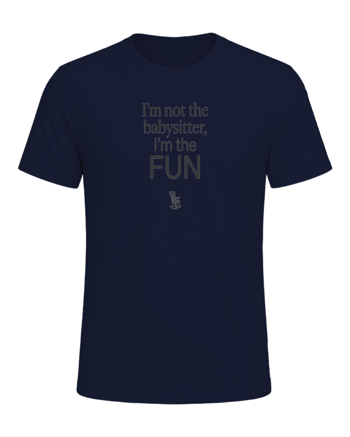 I'm not the babysitter, I'm the FUN — Navy