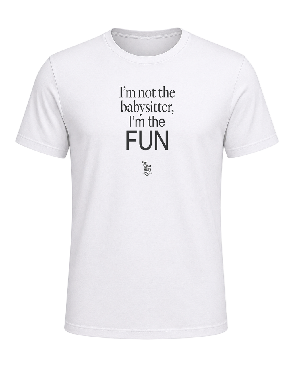I'm not the babysitter, I'm the FUN — White