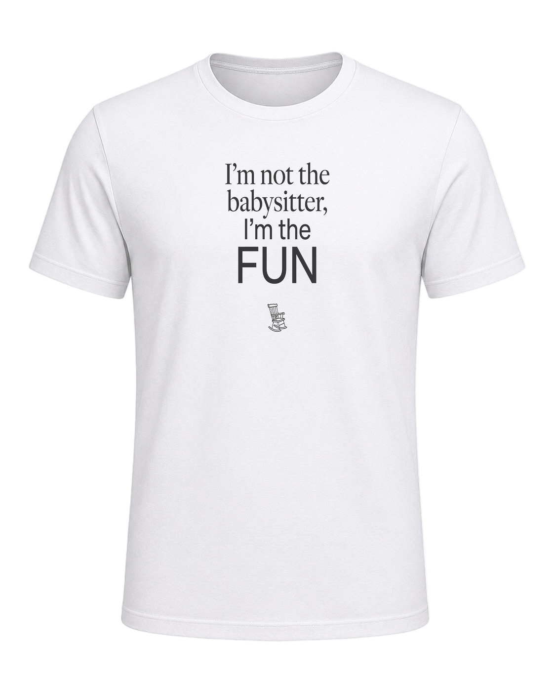 I'm not the babysitter, I'm the FUN — White