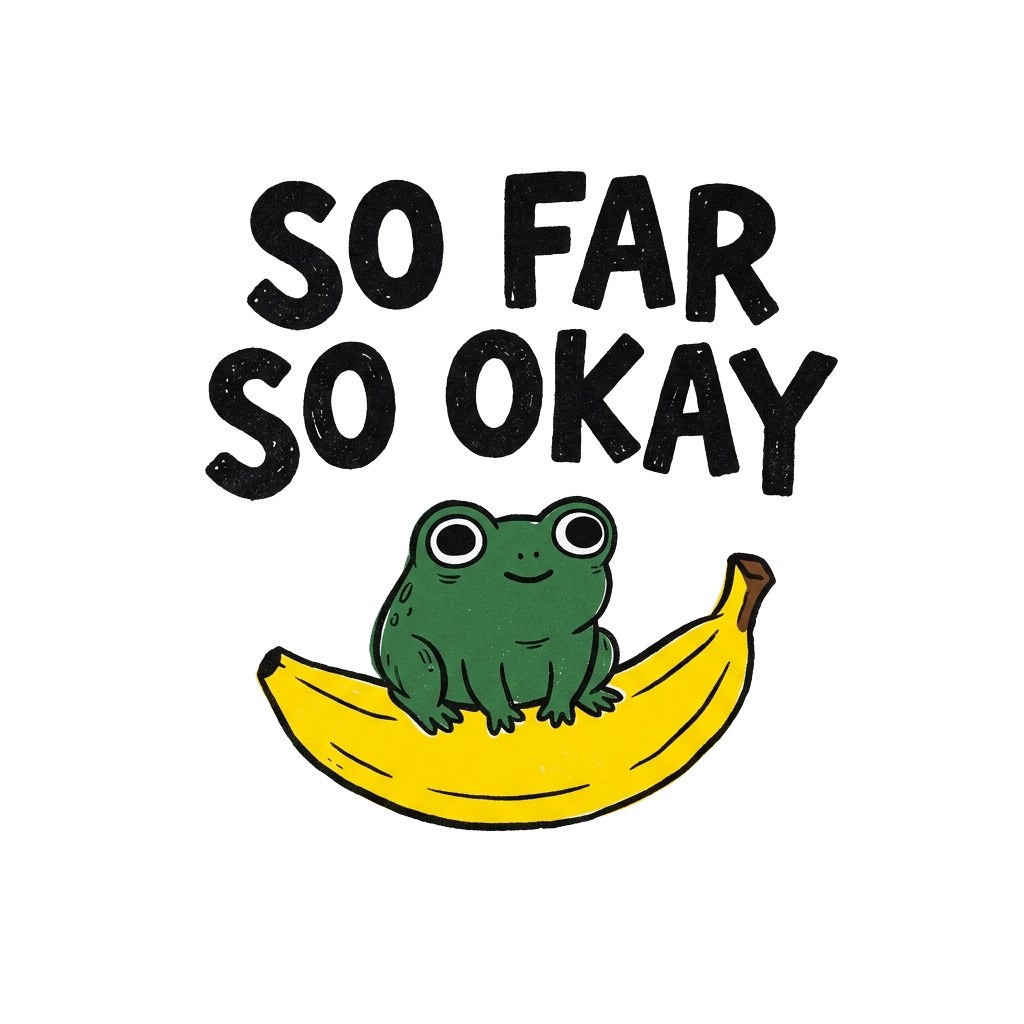 SO FAR SO OKAY