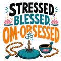 STRESSED, BLESSED, OM-OBSESSED