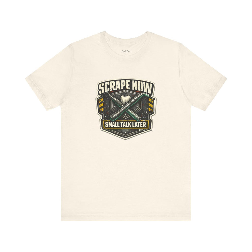 Funny Hygienist T-Shirt — Scrape Now Small Talk Later — t-shirt design by Hank