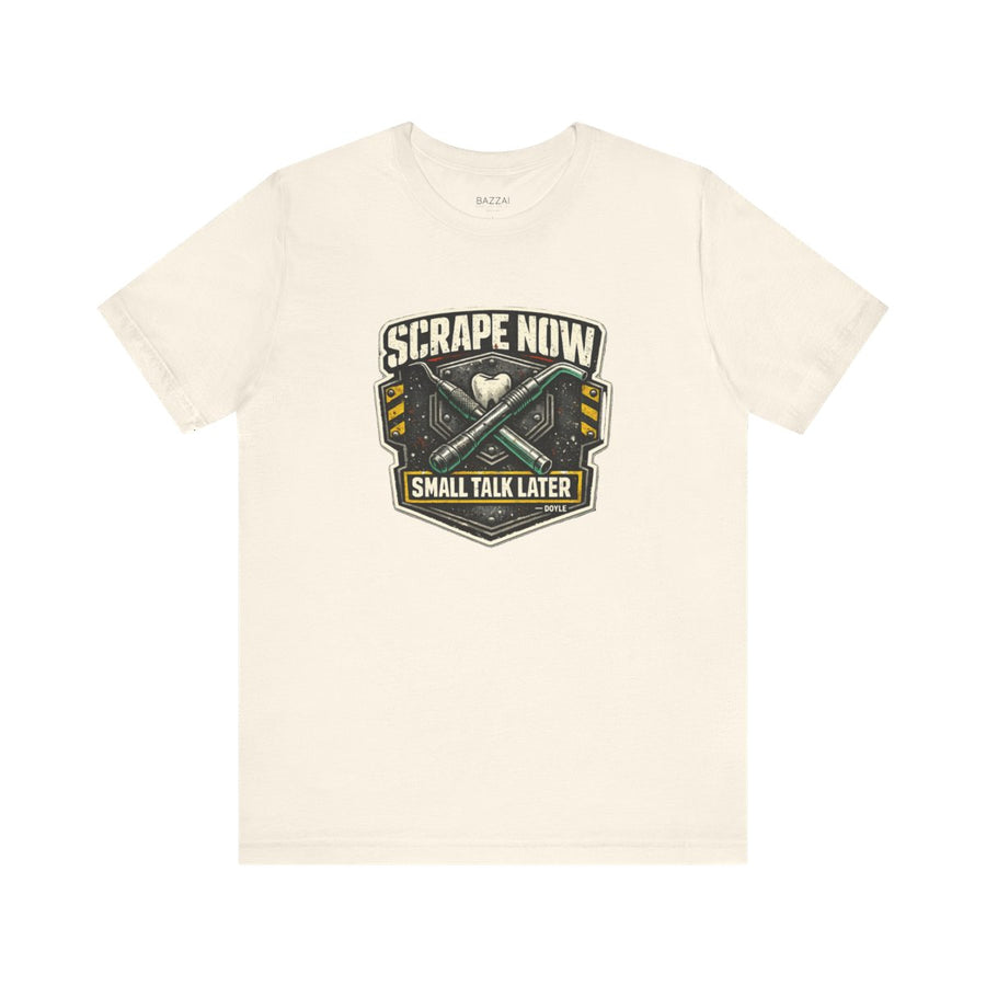 Funny Hygienist T-Shirt — Scrape Now Small Talk Later