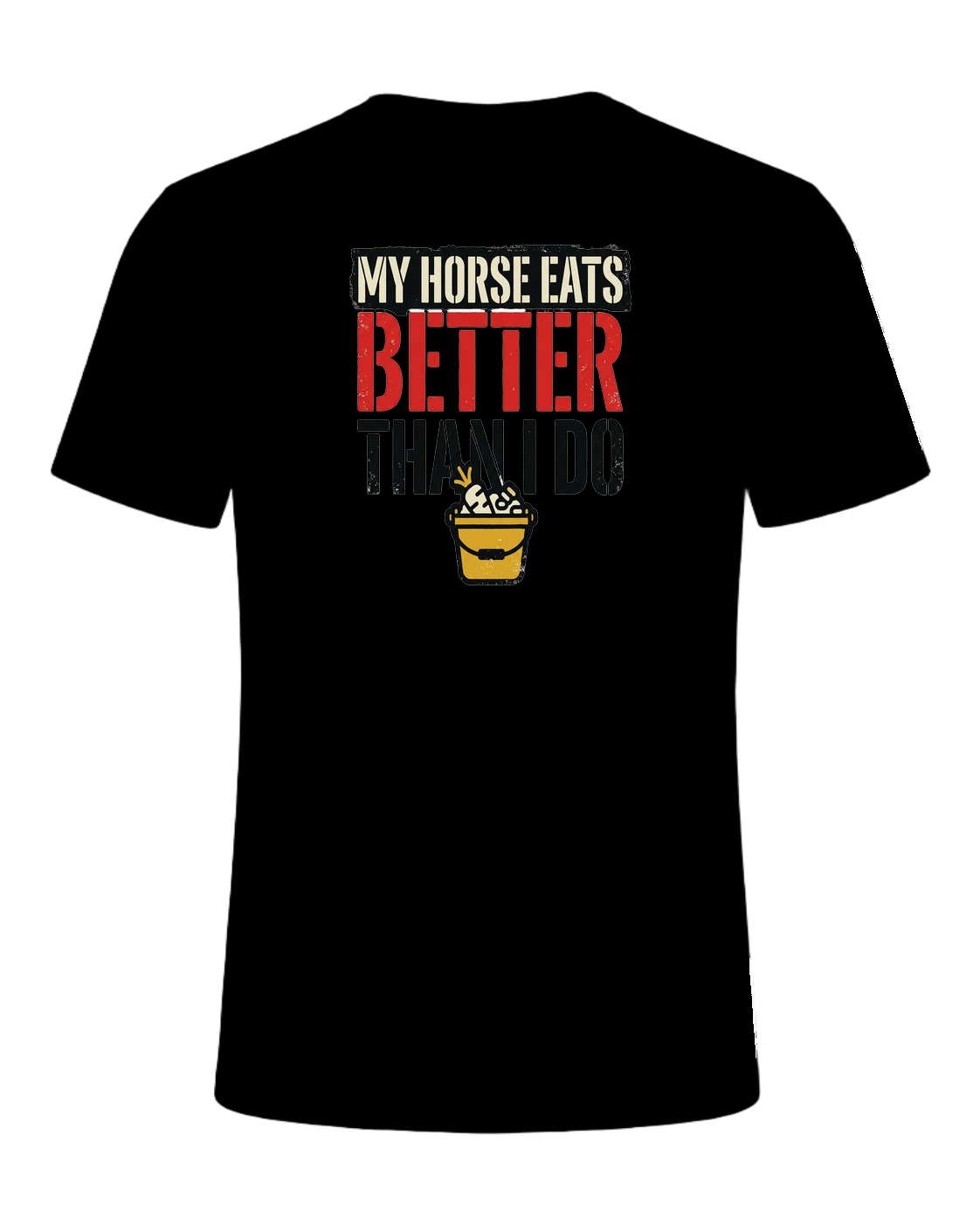 My Horse Eats Better Than I Do — Black