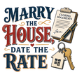 MARRY THE HOUSE, DATE THE RATE