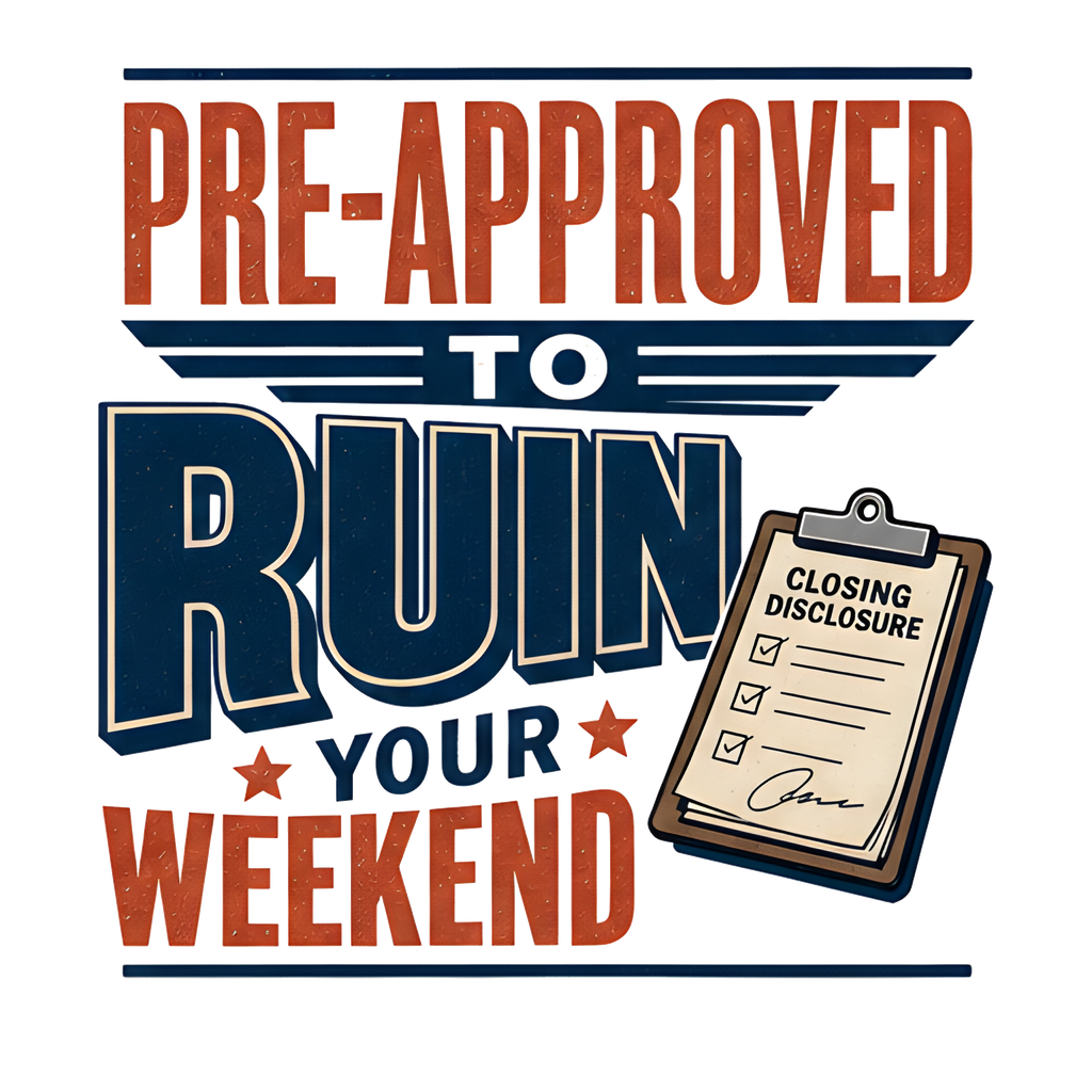 PRE-APPROVED TO RUIN YOUR WEEKEND