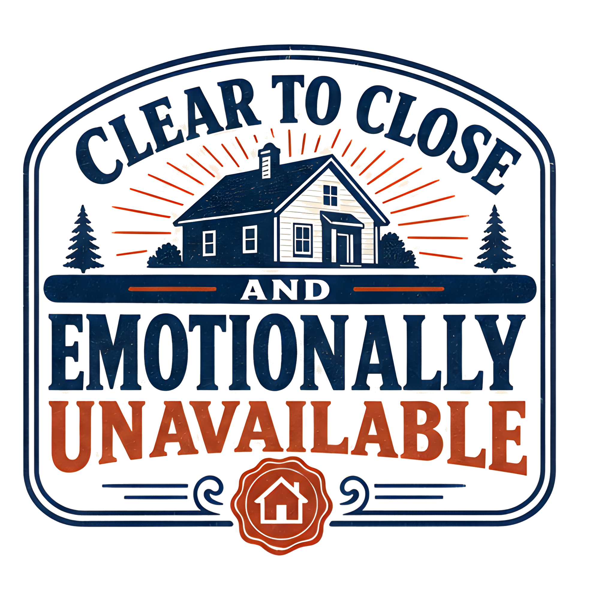 CLEAR TO CLOSE AND EMOTIONALLY UNAVAILABLE