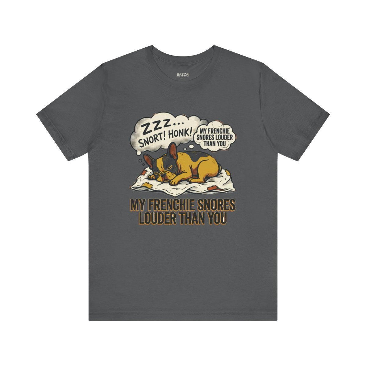 Funny French Bulldog T-Shirt — My Frenchie Snores Louder Than You — french bulldog t-shirt design