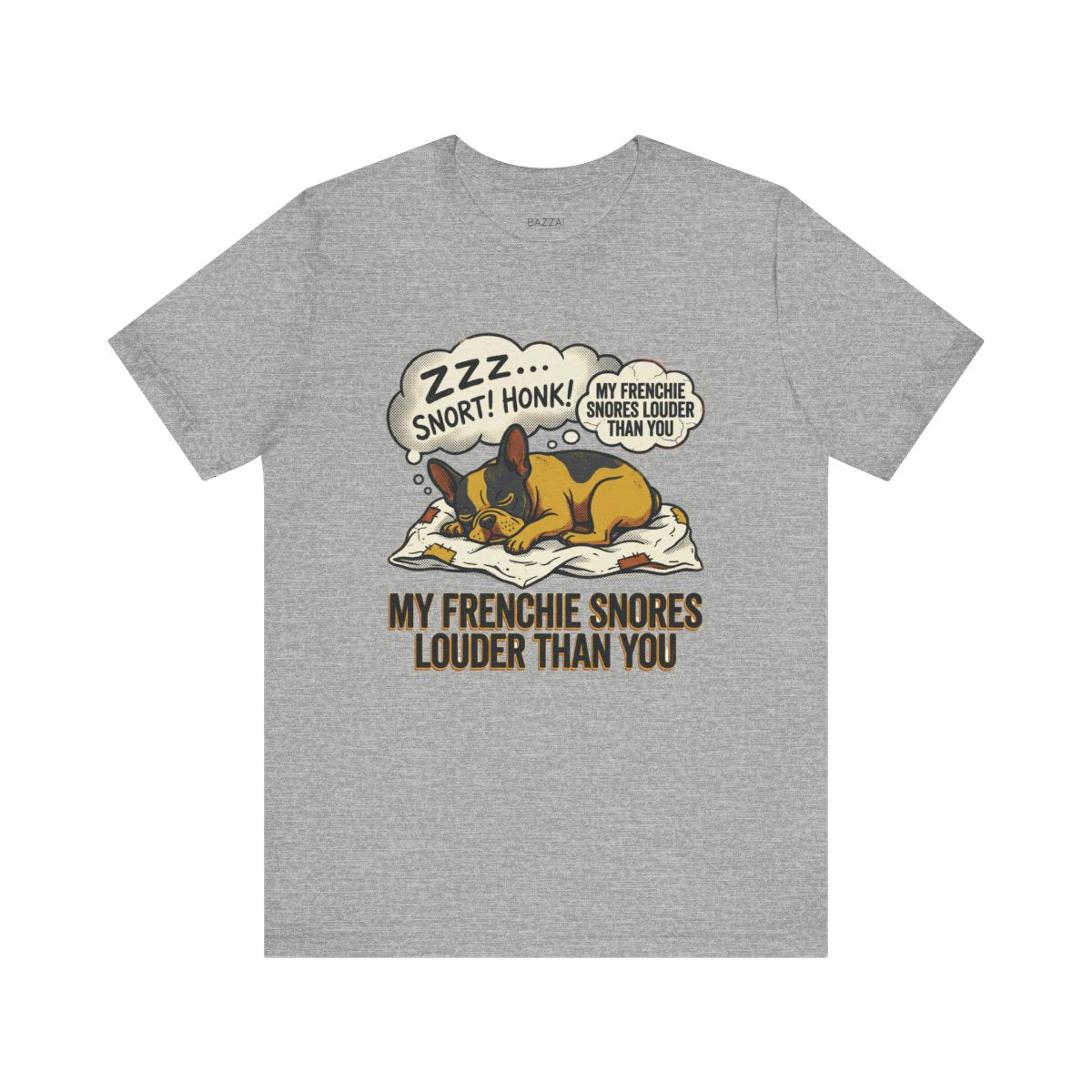 Funny French Bulldog T-Shirt — My Frenchie Snores Louder Than You — french bulldog t-shirt design