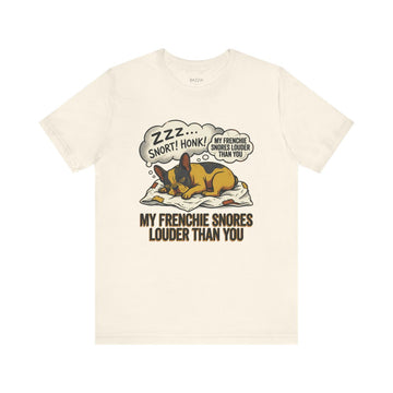 Funny French Bulldog T-Shirt — My Frenchie Snores Louder Than You
