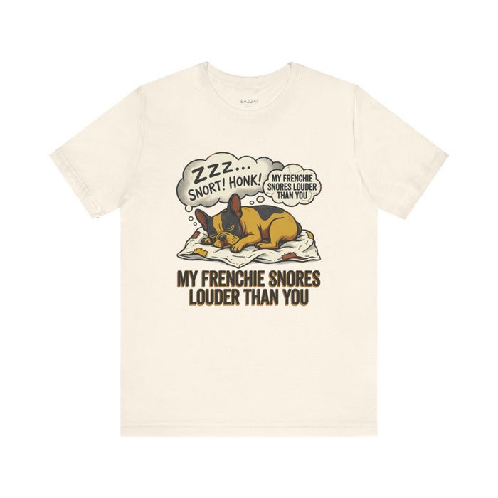 Funny French Bulldog T-Shirt — My Frenchie Snores Louder Than You