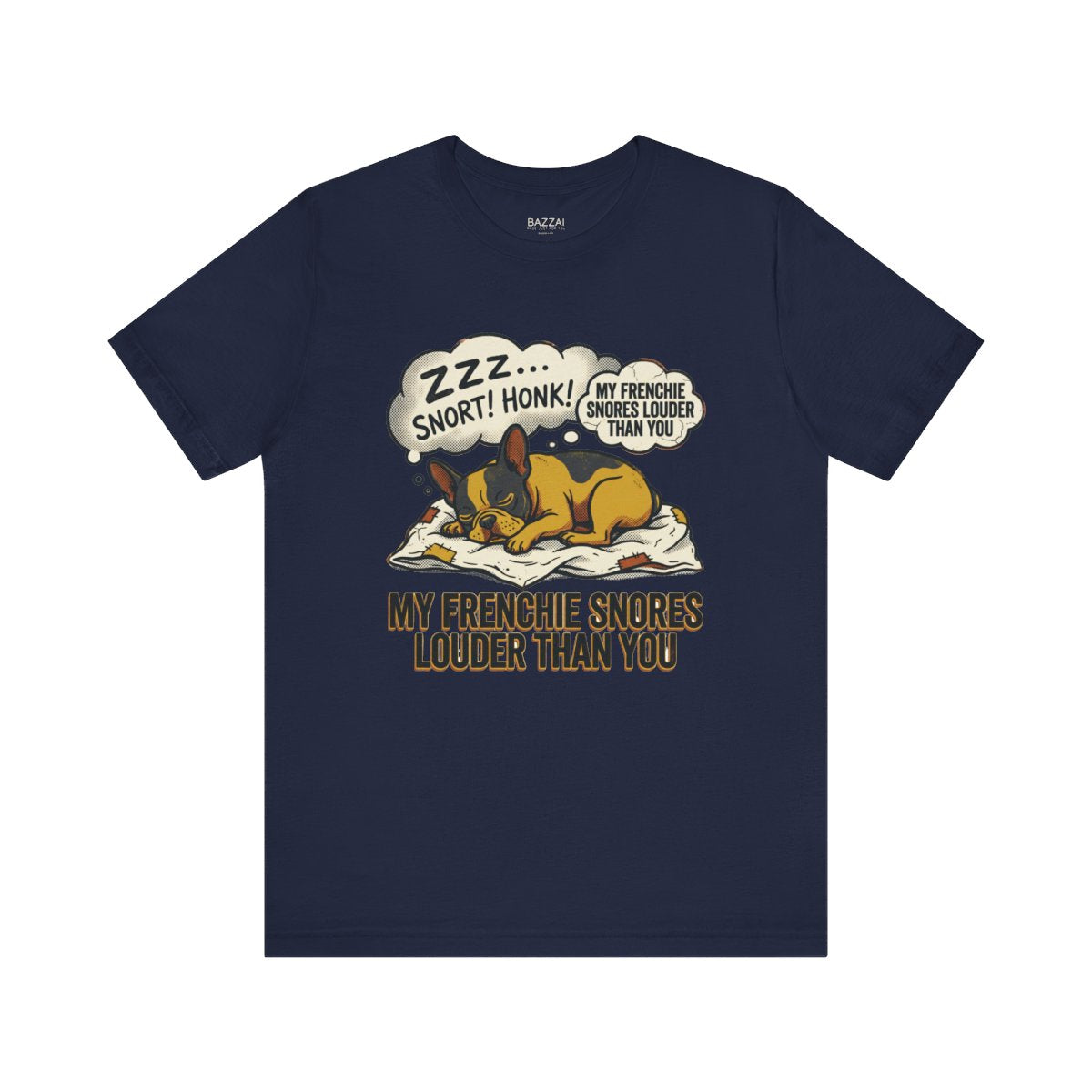 Funny French Bulldog T-Shirt — My Frenchie Snores Louder Than You — french bulldog t-shirt design
