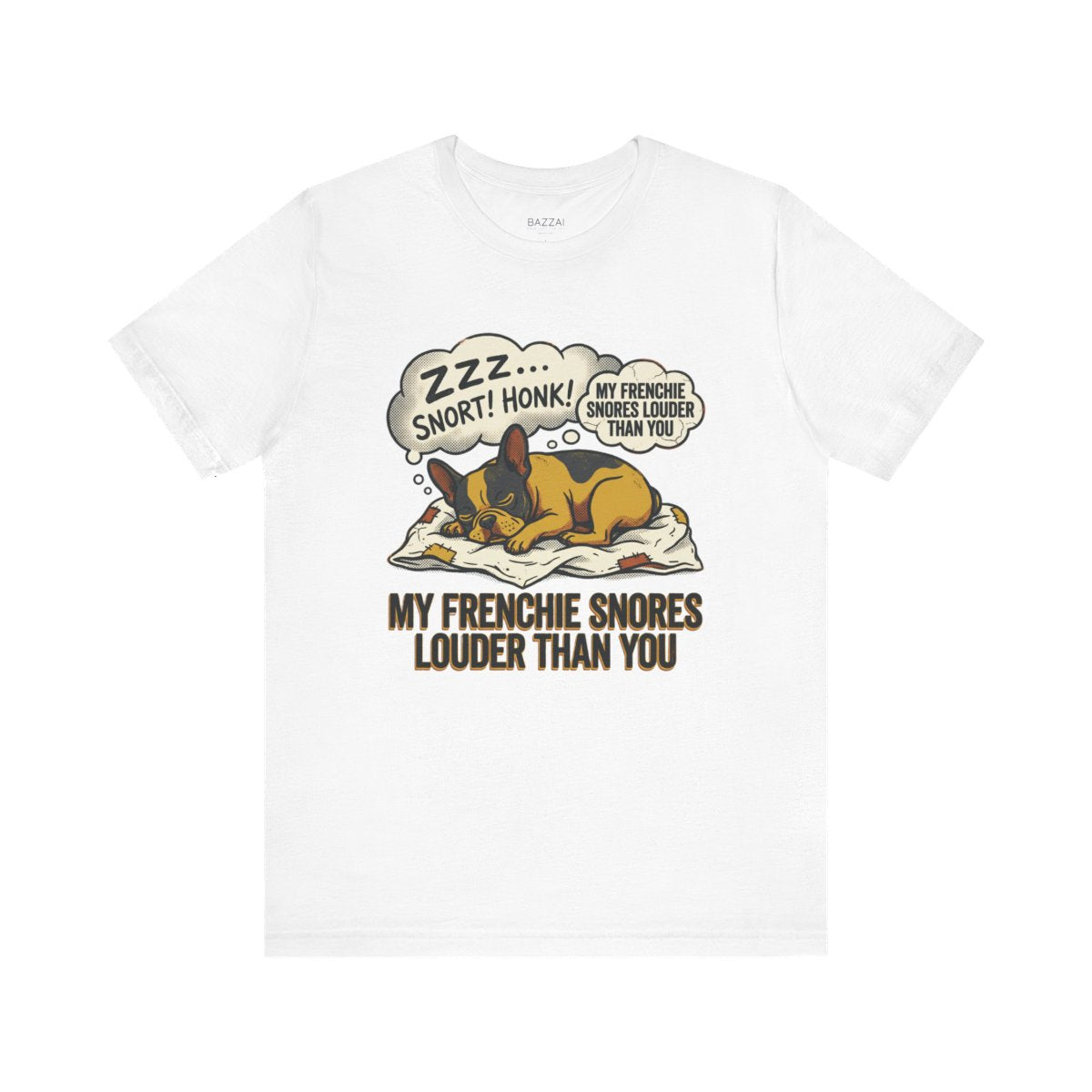 Funny French Bulldog T-Shirt — My Frenchie Snores Louder Than You — french bulldog t-shirt design
