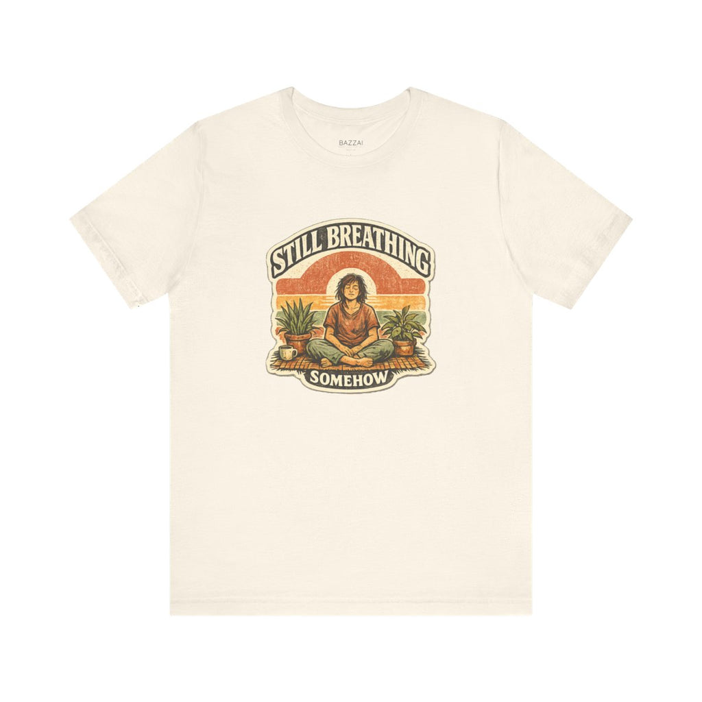 Funny Burnout T-Shirt — Still Breathing, Somehow — meditation mindful t-shirt design by Margaux