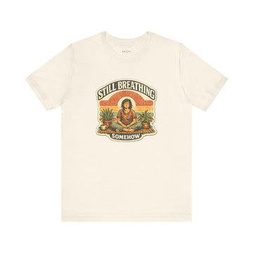 Funny Burnout T-Shirt — Still Breathing, Somehow