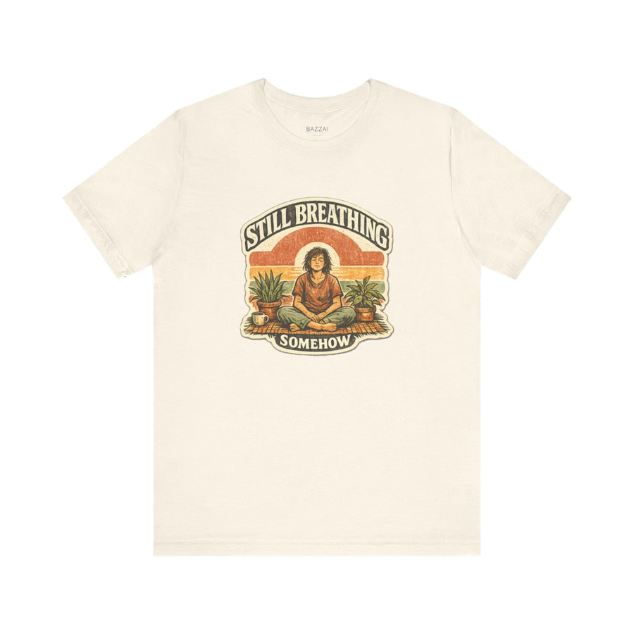 Funny Burnout T-Shirt — Still Breathing, Somehow