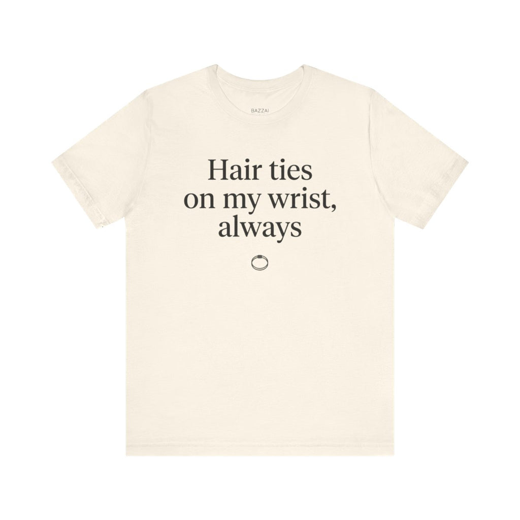 Girl Dad Gift T-Shirt — Hair Ties on My Wrist, Always — girl dad t-shirt design