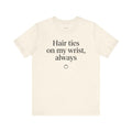 Girl Dad Gift T-Shirt — Hair Ties on My Wrist, Always — girl dad t-shirt design