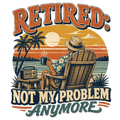 RETIRED: NOT MY PROBLEM ANYMORE