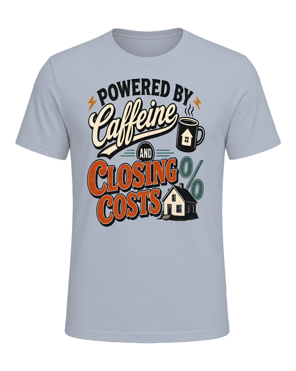 POWERED BY CAFFEINE AND CLOSING COSTS — Light Blue