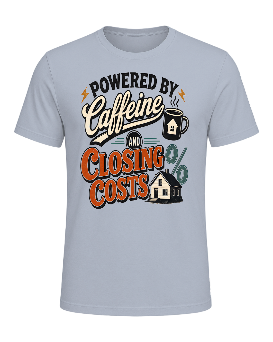 POWERED BY CAFFEINE AND CLOSING COSTS — Light Blue