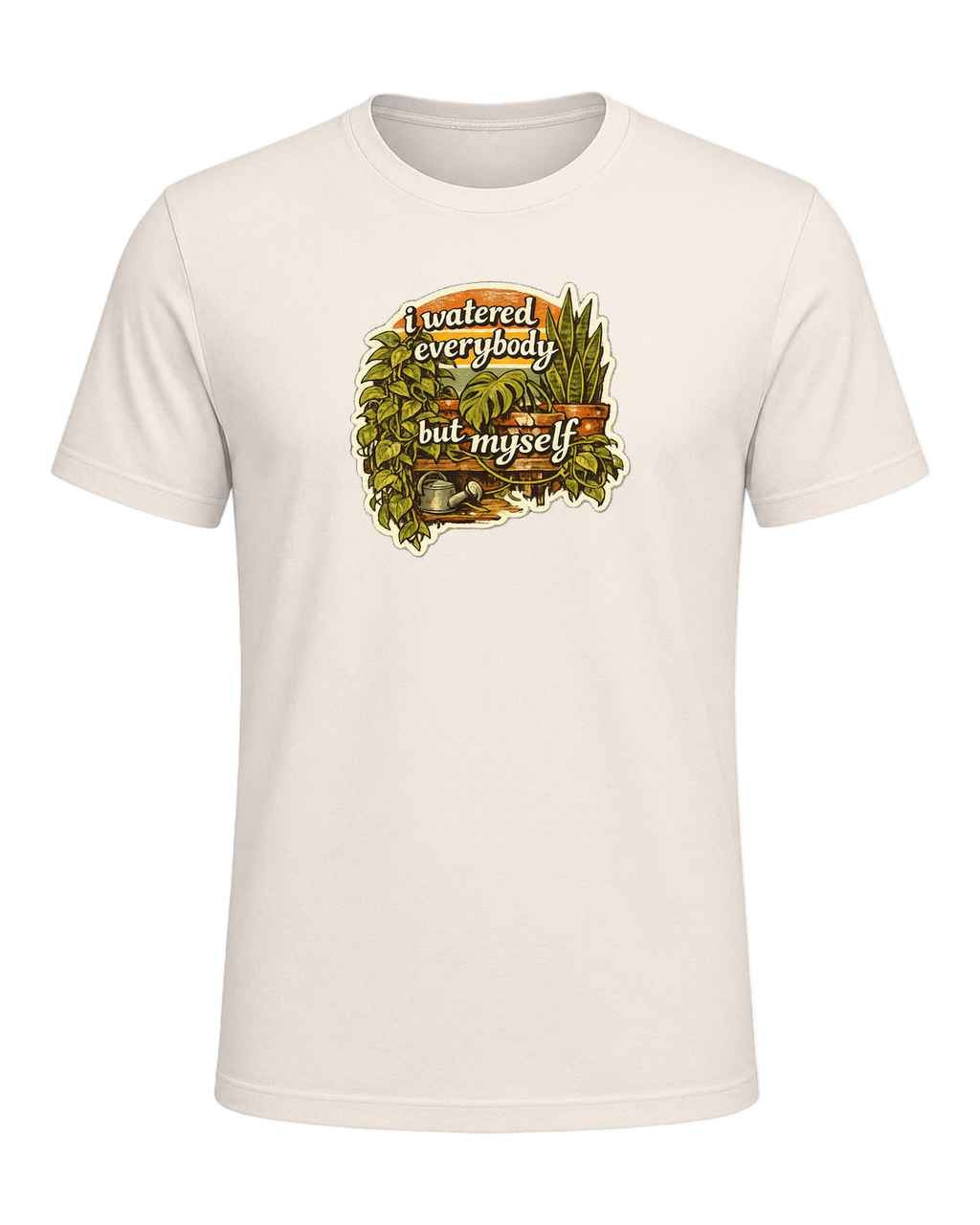 I Watered Everybody But Myself Tee — Natural