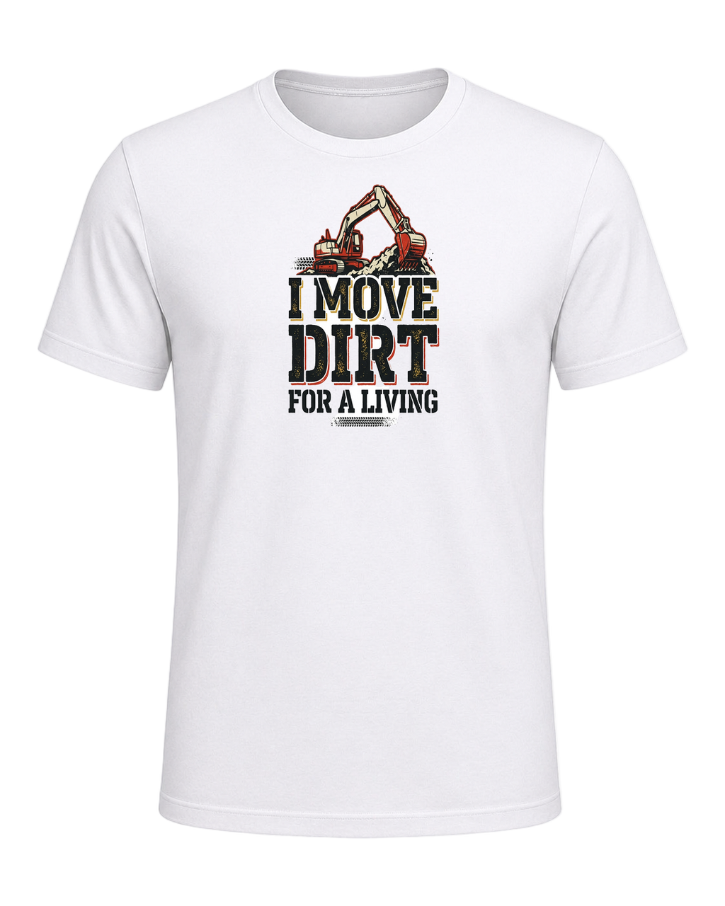 I MOVE DIRT FOR A LIVING — White
