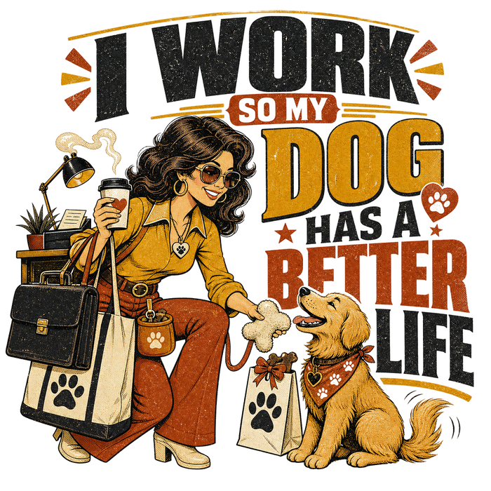I WORK SO MY DOG HAS A BETTER LIFE - Illustrated Tee