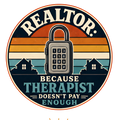 REALTOR: BECAUSE THERAPIST DOESN'T PAY ENOUGH