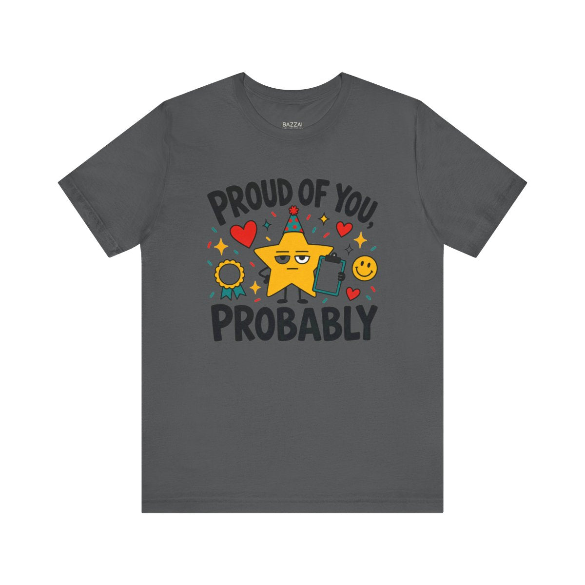 Funny Encouragement T-Shirt — Proud of You, Probably — t-shirt design