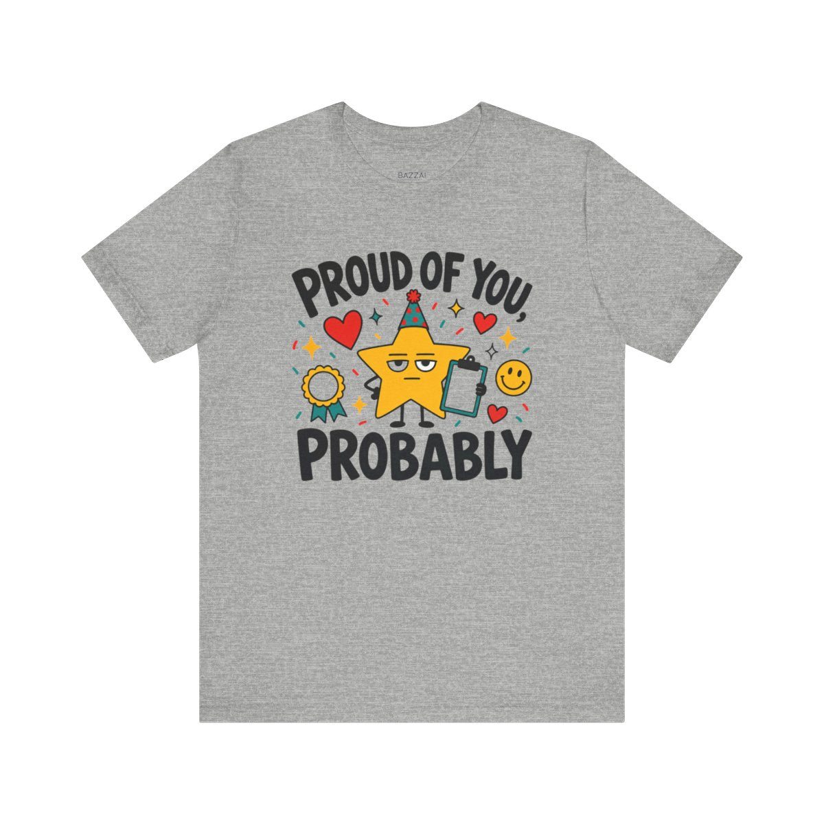 Funny Encouragement T-Shirt — Proud of You, Probably — t-shirt design