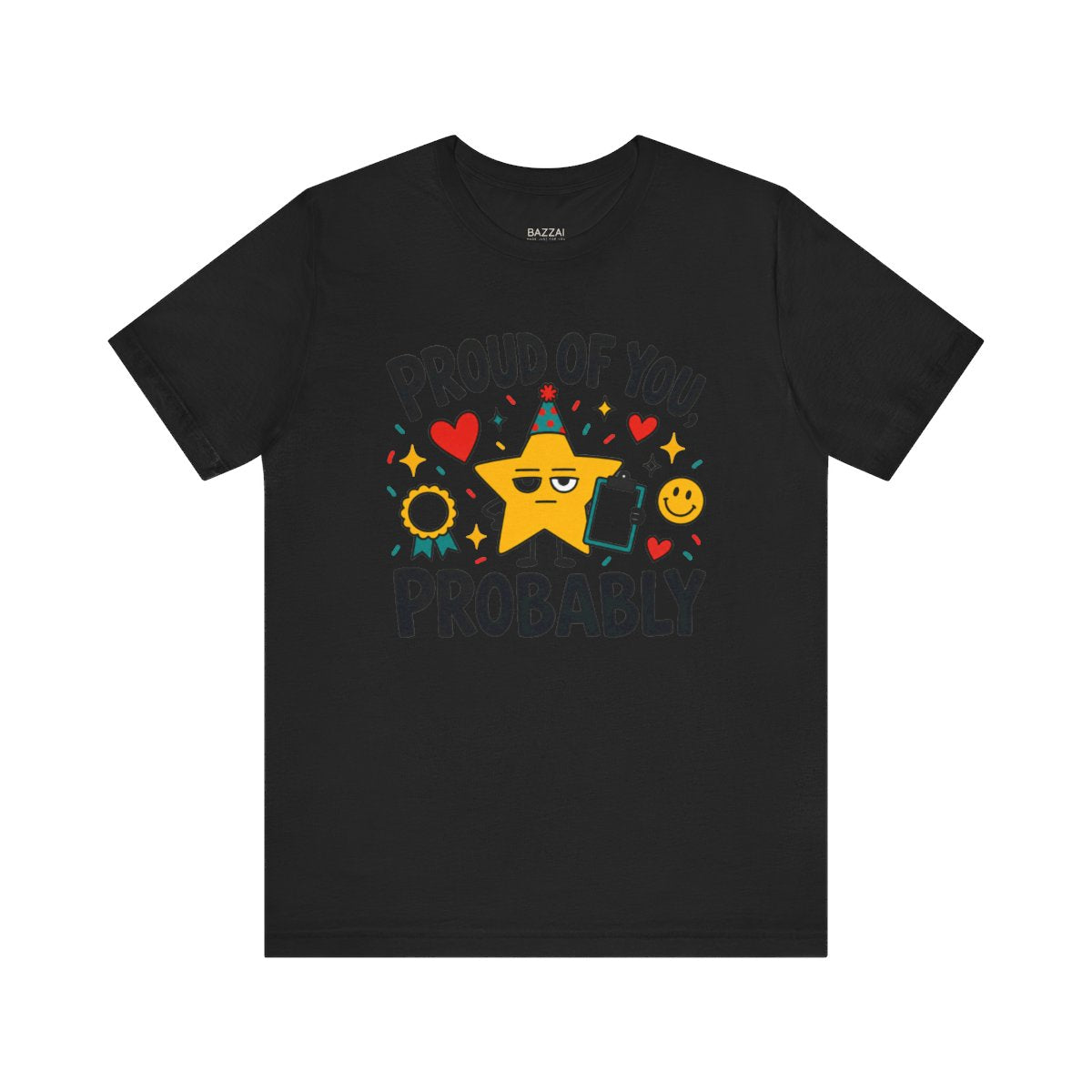 Funny Encouragement T-Shirt — Proud of You, Probably — t-shirt design