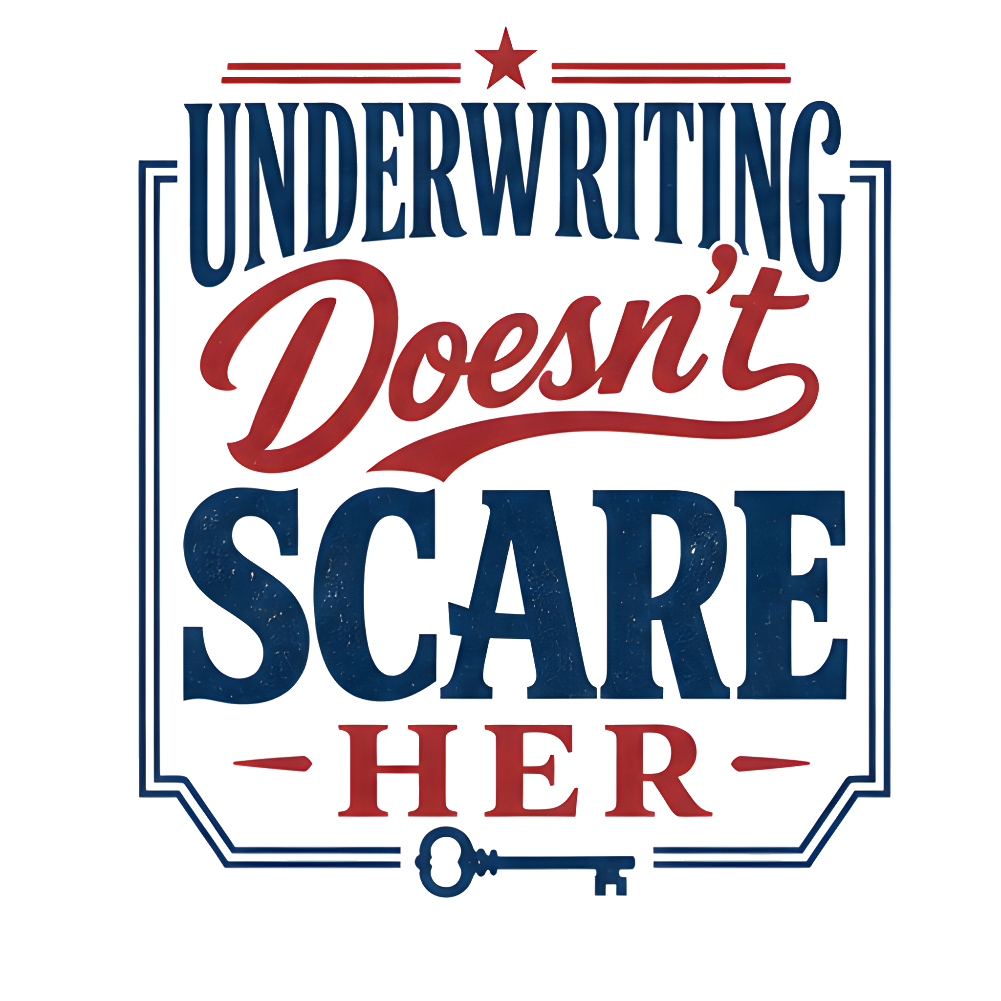 UNDERWRITING DOESN'T SCARE HER