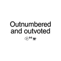 Outnumbered and outvoted